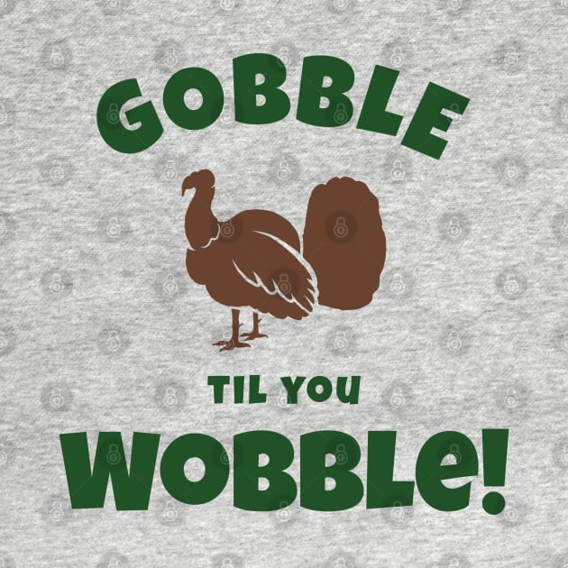 “Gobble Til You Wobble” Turkey Sihouette by Tickle Shark Designs